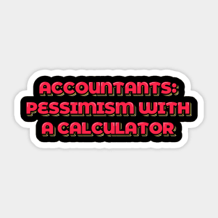 Accountant Funny Pessimism with a Calculator Sticker